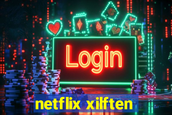 netflix xilften